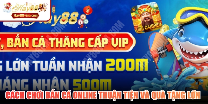 Cách chơi bắn cá online thuận tiện và quà tặng lớn cho bet thủ