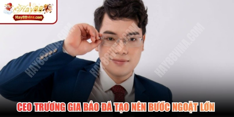 CEO Trương Gia Bảo đã tạo nên bước ngoặt lớn cho giới cá cược