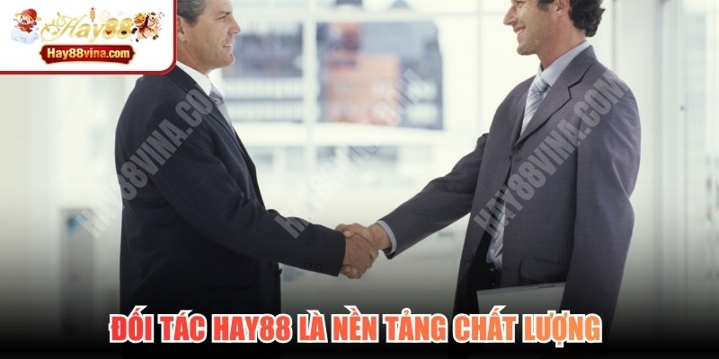 Đối tác HAY88 là nền tảng chất lượng đảm bảo tiêu chuẩn cao nhất của quốc tế