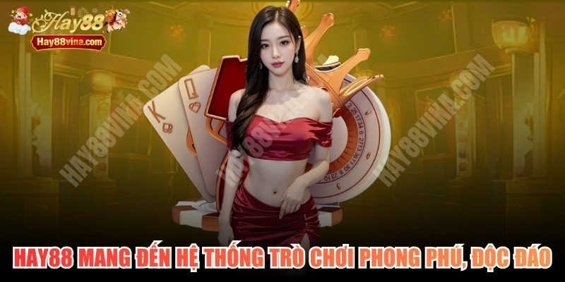 HAY88 mang đến hệ thống trò chơi phong phú, độc đáo nhất 