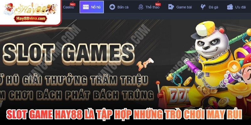 Slot game HAY88 là tập hợp những trò chơi may rủi thời đại