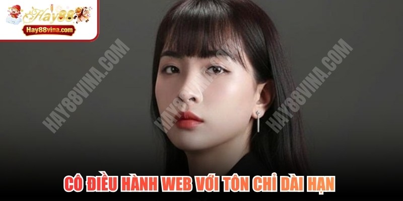 Cô điều hành web với tôn chỉ dài hạn là mang tới dịch vụ an toàn