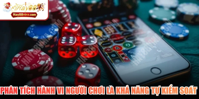 Phân tích hành vi người chơi là khả năng tự kiểm soát và trách nhiệm