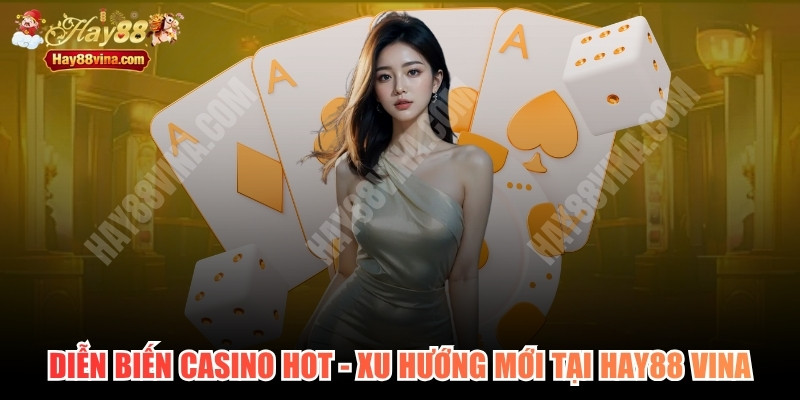 Diễn Biến Casino Hot