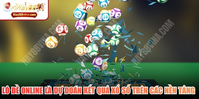 Lô đề online là dự đoán kết quả xổ số thực hiện trên các nền tảng trực tuyến