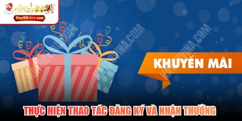 Thực hiện thao tác đăng ký và nhận thưởng đúng quy định chung