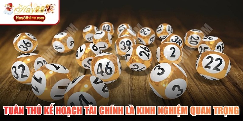 Tuân thủ kế hoạch tài chính là kinh nghiệm cá cược Xổ số quan trọng