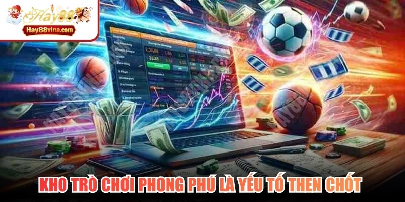 Kho trò chơi phong phú là yếu tố then chốt để đánh giá nhà cái