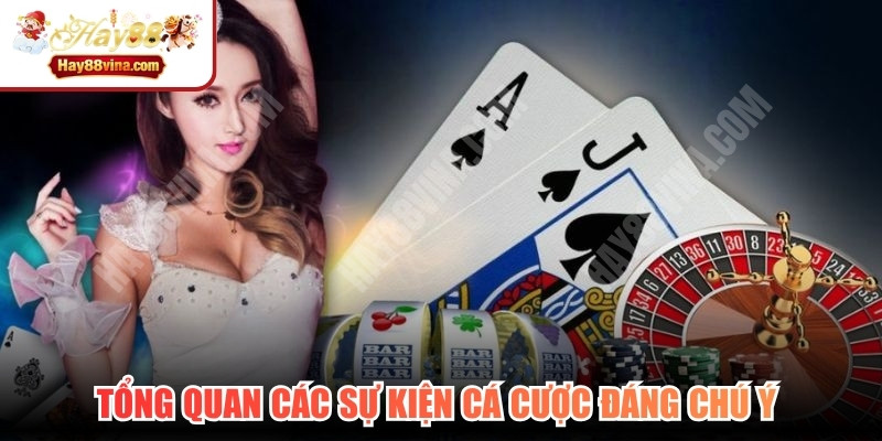 Tổng quan các sự kiện cá cược đáng chú ý của thị trường giải trí trực tuyến