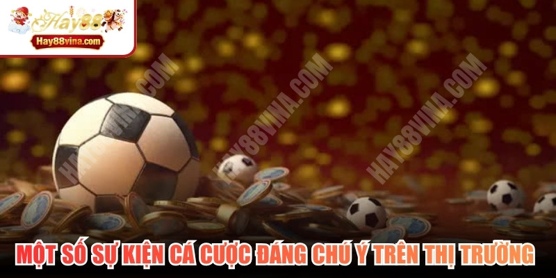 Một số sự kiện cá cược đáng chú ý trên thị trường iGaming hiện nay