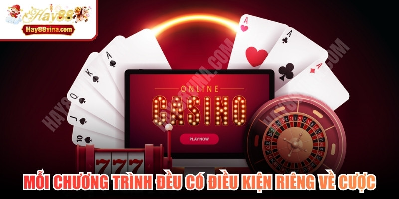 Mỗi chương trình đều có điều kiện riêng về cược, thời gian và cách nhận thưởng