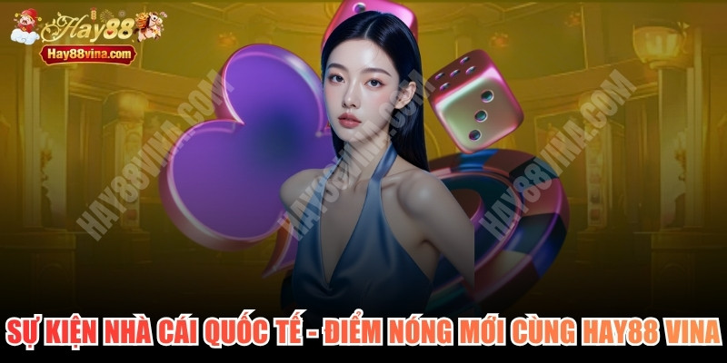 Sự Kiện Nhà Cái Quốc Tế