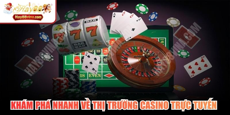 Khám phá nhanh về thị trường casino trực tuyến hiện nay