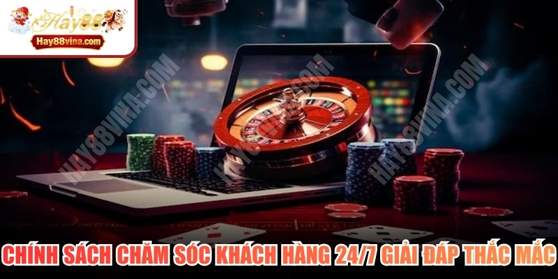 Chính sách chăm sóc khách hàng 24/7 giải đáp mọi thắc mắc