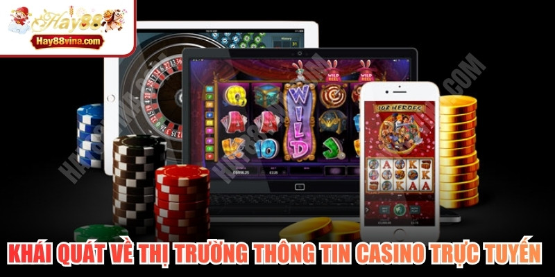 Khái quát về thị trường thông tin casino trực tuyến hiện nay