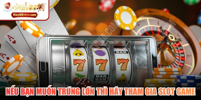 Nếu bạn yêu thích sự rực rỡ và muốn trúng lớn thì hãy tham gia slot game