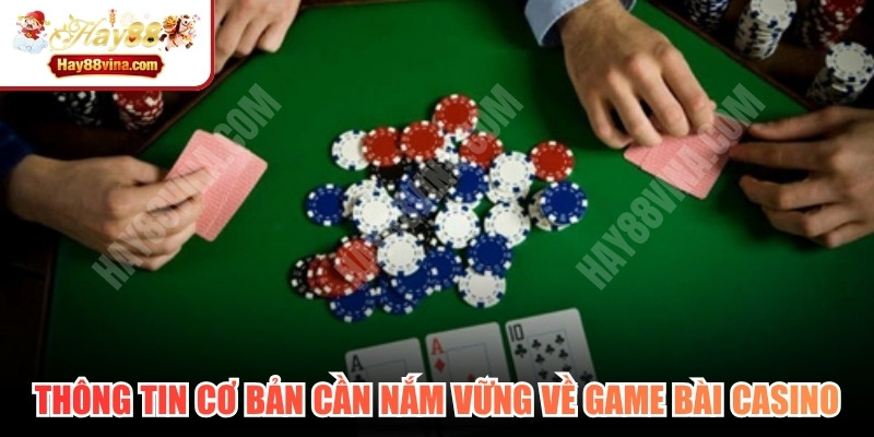 Thông tin cơ bản cần nắm vững về game bài casino 