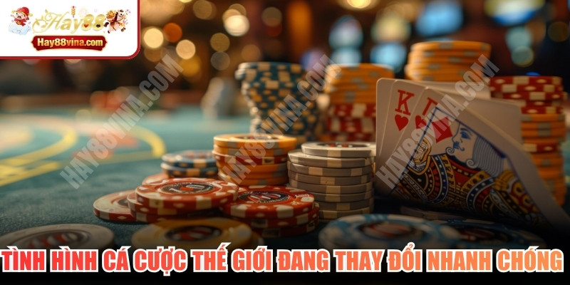 Tình hình cá cược thế giới đang thay đổi nhanh chóng với các game mới