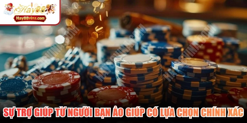 Sự trợ giúp từ người bạn ảo giúp bạn có những lựa chọn chính xác 